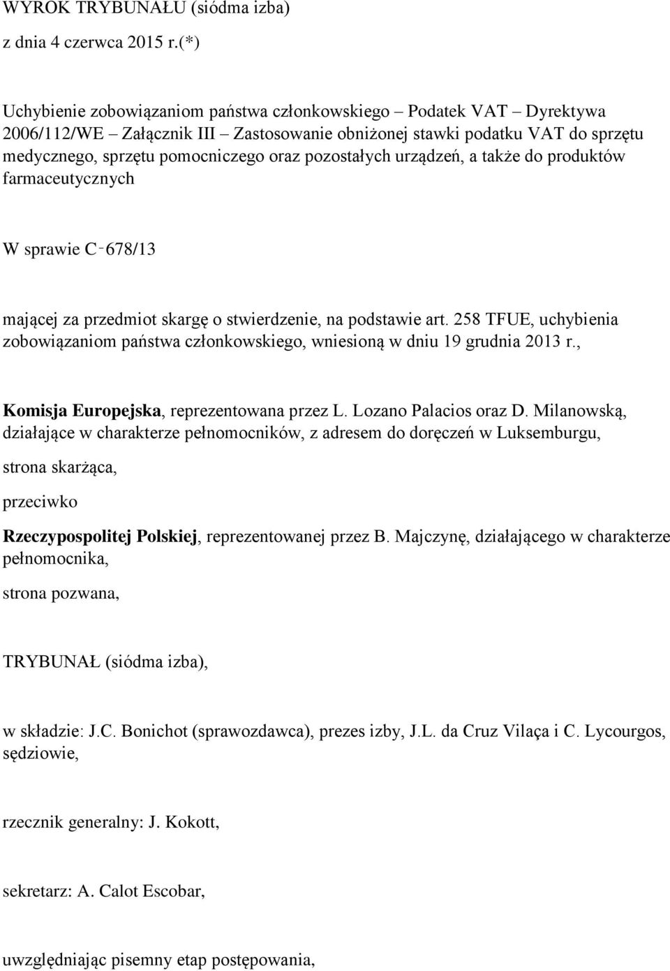 pozostałych urządzeń, a także do produktów farmaceutycznych W sprawie C 678/13 mającej za przedmiot skargę o stwierdzenie, na podstawie art.