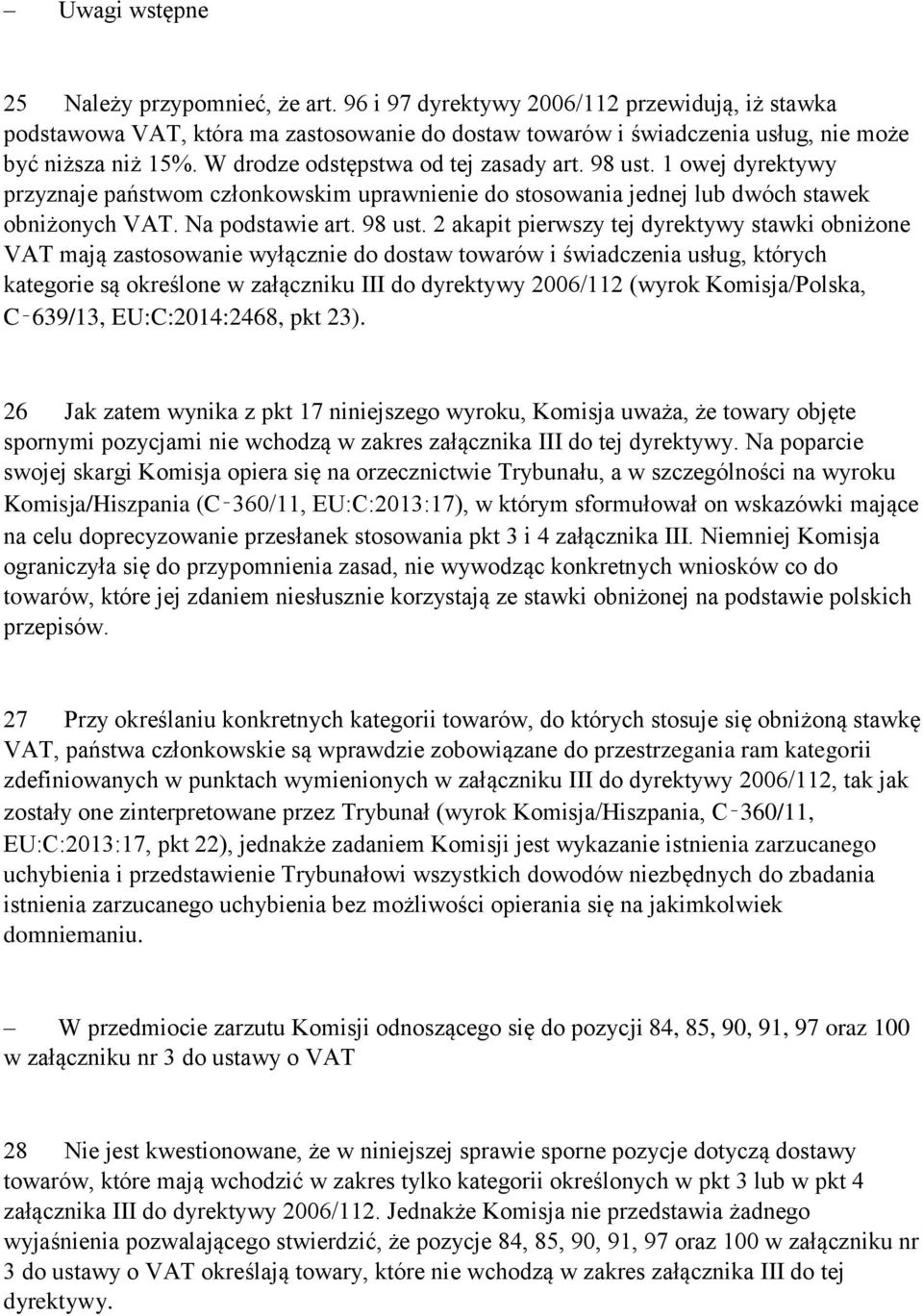 1 owej dyrektywy przyznaje państwom członkowskim uprawnienie do stosowania jednej lub dwóch stawek obniżonych VAT. Na podstawie art. 98 ust.