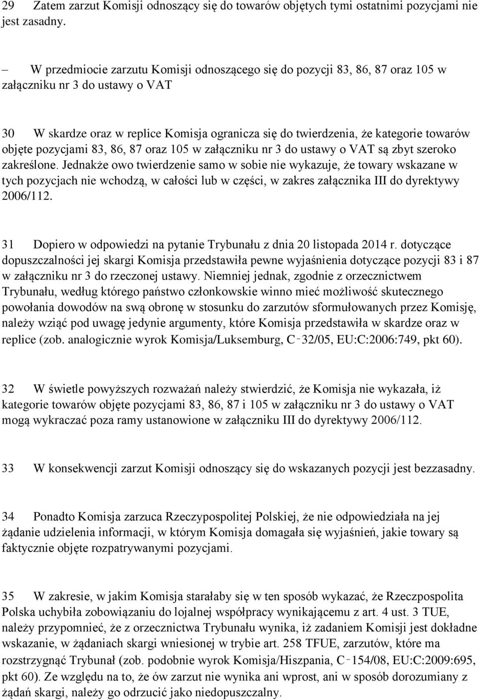 objęte pozycjami 83, 86, 87 oraz 105 w załączniku nr 3 do ustawy o VAT są zbyt szeroko zakreślone.