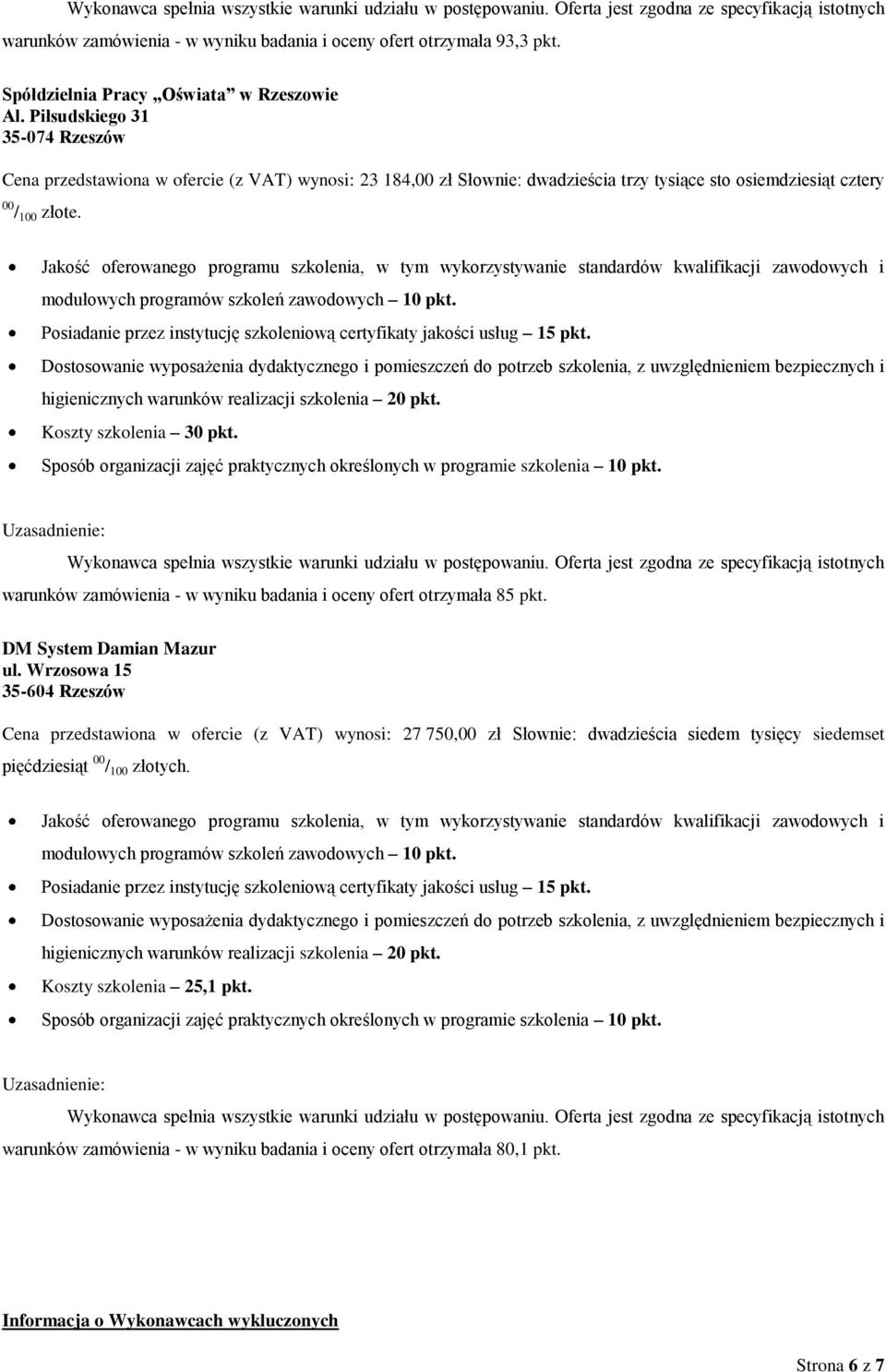 Koszty szkolenia 30 pkt. warunków zamówienia - w wyniku badania i oceny ofert otrzymała 85 pkt. DM System Damian Mazur ul.