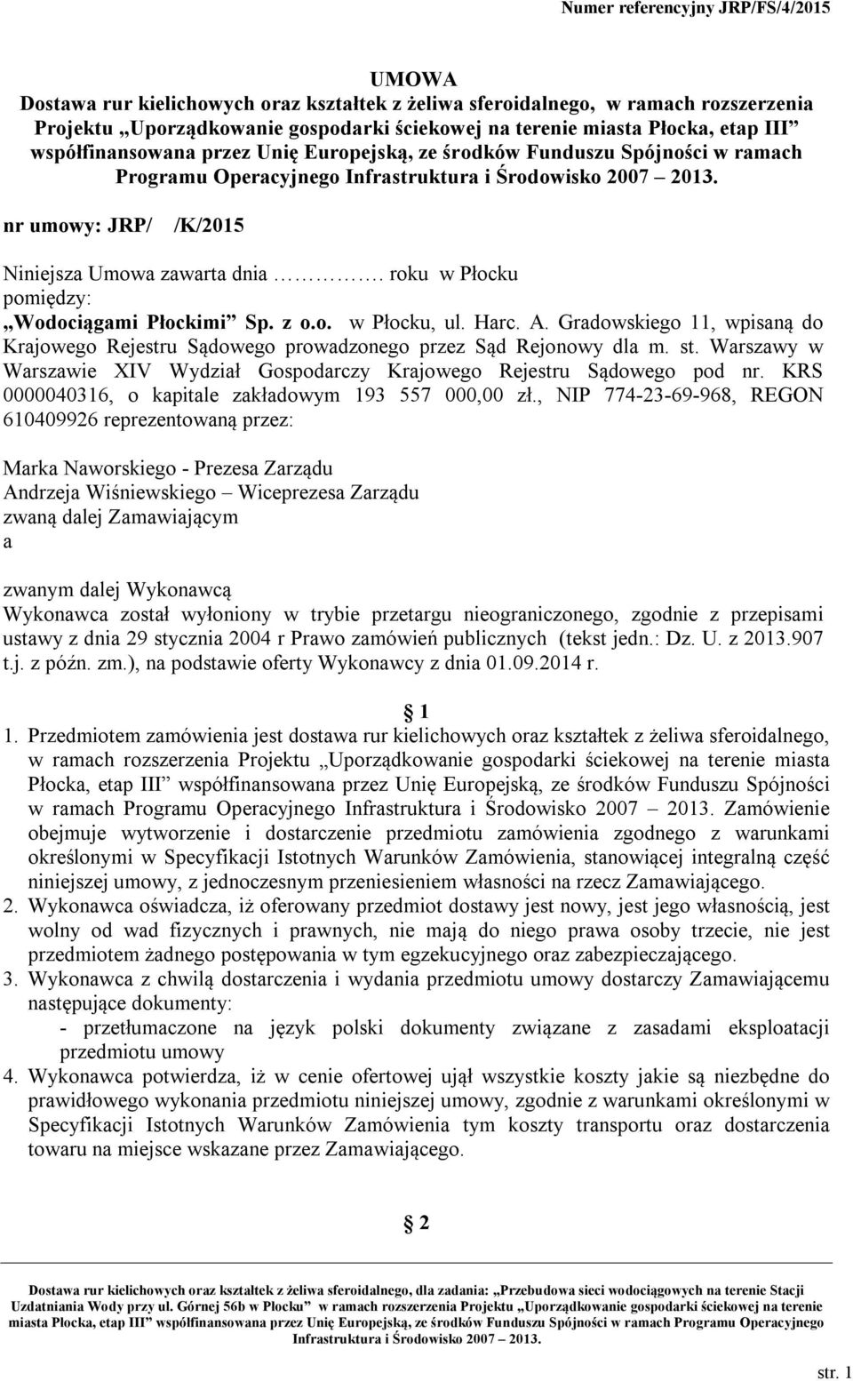 Harc. A. Gradowskiego 11, wpisaną do Krajowego Rejestru Sądowego prowadzonego przez Sąd Rejonowy dla m. st. Warszawy w Warszawie XIV Wydział Gospodarczy Krajowego Rejestru Sądowego pod nr.