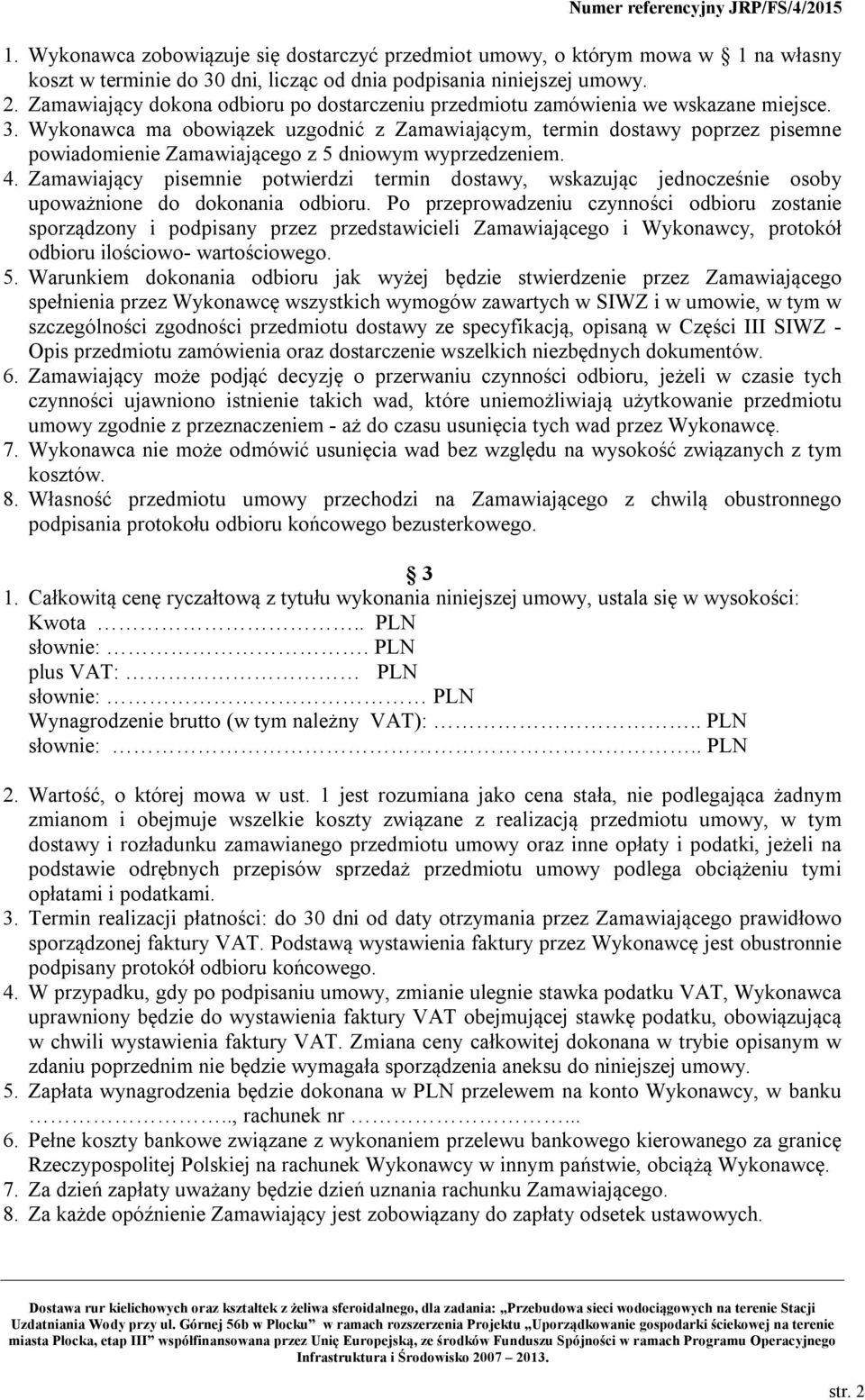 Wykonawca ma obowiązek uzgodnić z Zamawiającym, termin dostawy poprzez pisemne powiadomienie Zamawiającego z 5 dniowym wyprzedzeniem. 4.