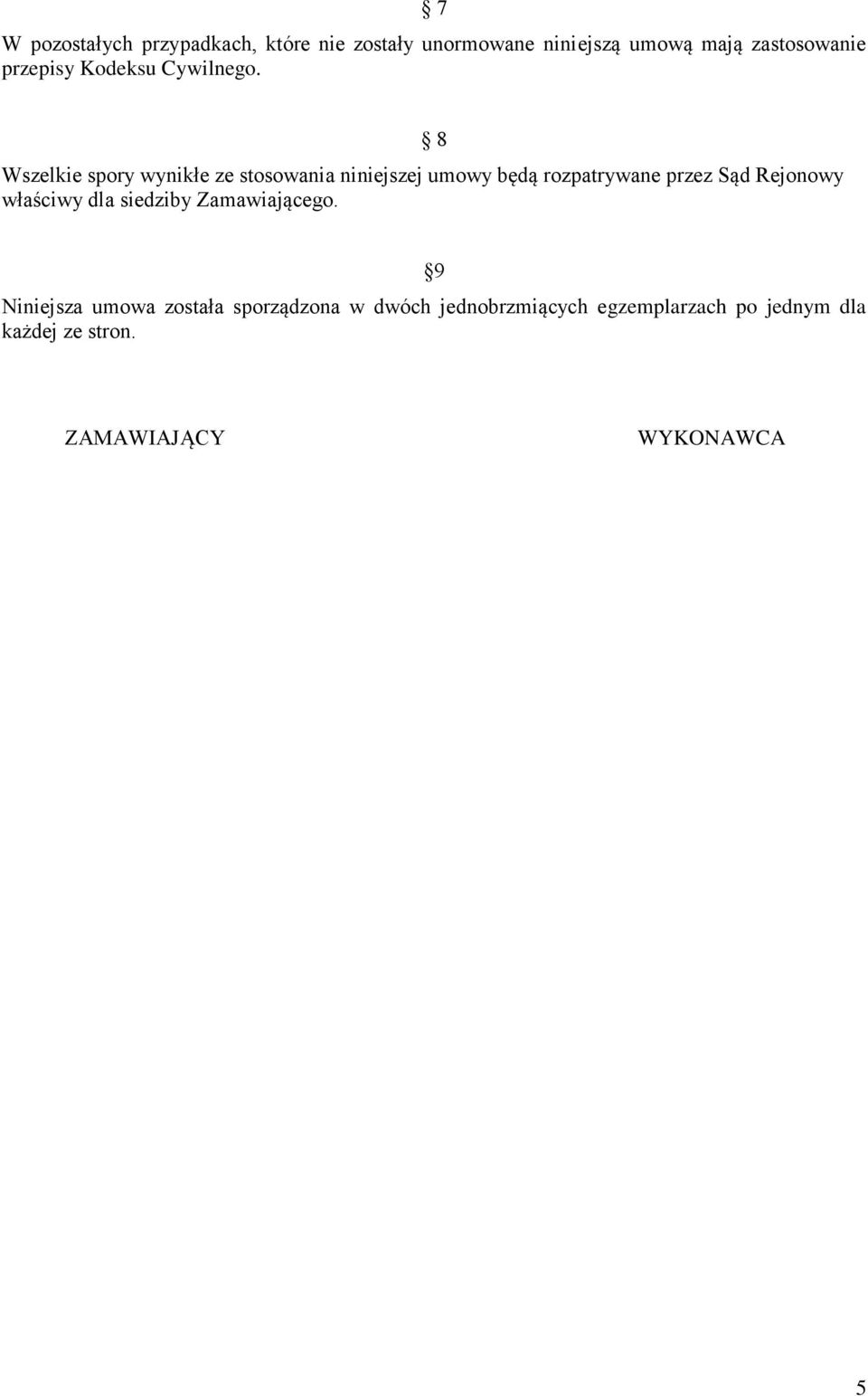 8 Wszelkie spory wynikłe ze stosowania niniejszej umowy będą rozpatrywane przez Sąd Rejonowy