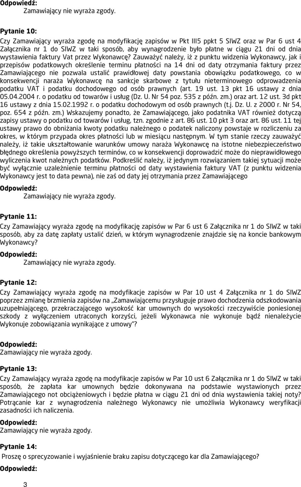 Zauważyć należy, iż z punktu widzenia Wykonawcy, jak i przepisów podatkowych określenie terminu płatności na 14 dni od daty otrzymania faktury przez Zamawiającego nie pozwala ustalić prawidłowej daty