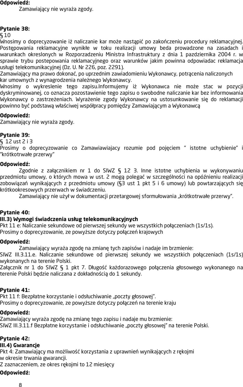 w sprawie trybu postepowania reklamacyjnego oraz warunków jakim powinna odpowiadac reklamacja usługi telekomunikacyjnej (Dz. U. Nr 226, poz. 2291).