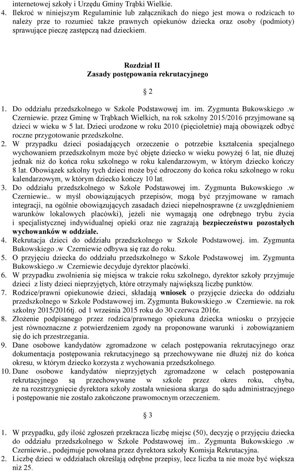 dzieckiem. Rozdział II Zasady postępowania rekrutacyjnego 2 1. Do oddziału przedszkolnego w Szkole Podstawowej im. im. Zygmunta Bukowskiego.w Czerniewie.