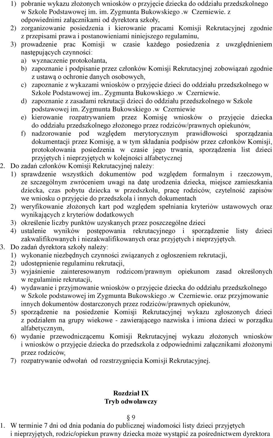 prowadzenie prac Komisji w czasie każdego posiedzenia z uwzględnieniem następujących czynności: a) wyznaczenie protokolanta, b) zapoznanie i podpisanie przez członków Komisji Rekrutacyjnej zobowiązań