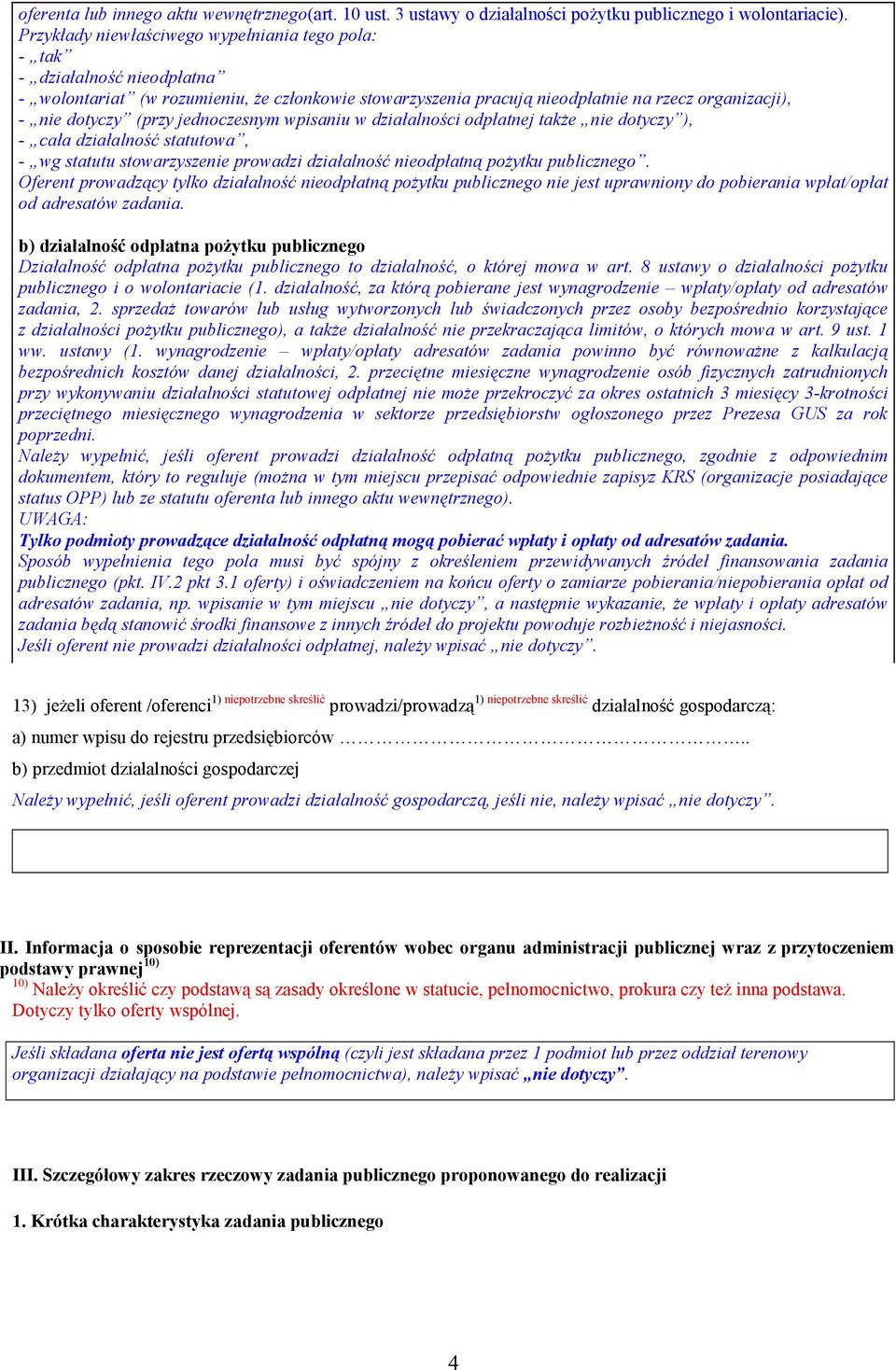 (przy jednoczesnym wpisaniu w działalności odpłatnej także nie dotyczy ), - cała działalność statutowa, - wg statutu stowarzyszenie prowadzi działalność nieodpłatną pożytku publicznego.