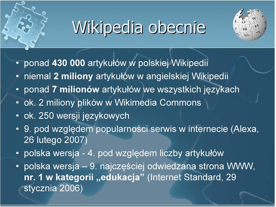 250 wersji językowych 9. pod względem popularności serwis w internecie (Alexa, 26 lutego 2007) polska wersja - 4.