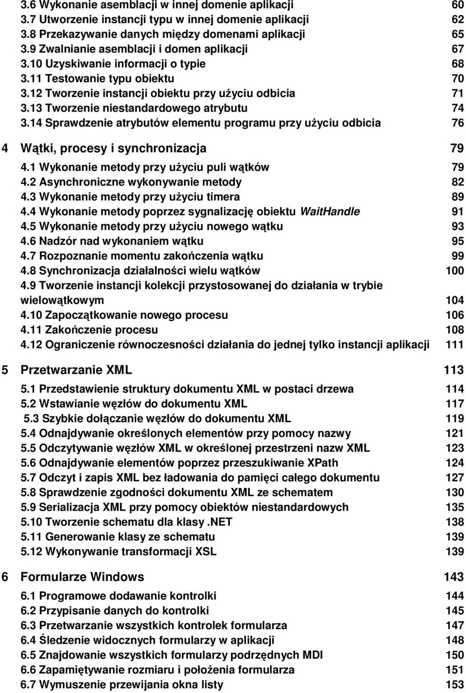 13 Tworzenie niestandardowego atrybutu 74 3.14 Sprawdzenie atrybutów elementu programu przy uŝyciu odbicia 76 4 Wątki, procesy i synchronizacja 79 4.1 Wykonanie metody przy uŝyciu puli wątków 79 4.