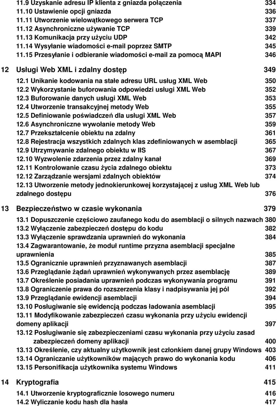 1 Unikanie kodowania na stałe adresu URL usług XML Web 350 12.2 Wykorzystanie buforowania odpowiedzi usługi XML Web 352 12.3 Buforowanie danych usługi XML Web 353 12.