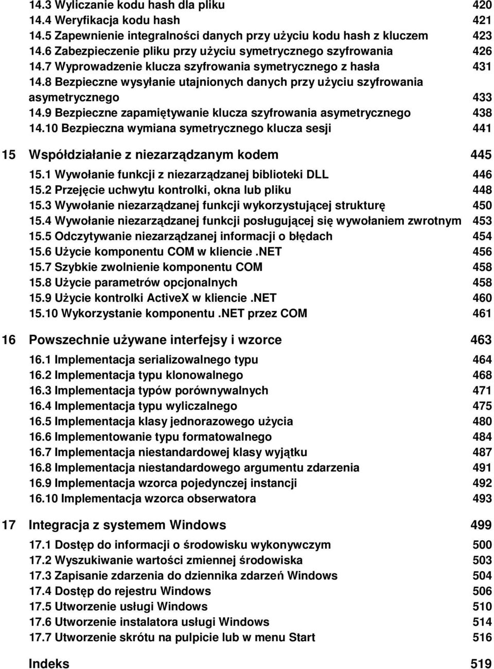 8 Bezpieczne wysyłanie utajnionych danych przy uŝyciu szyfrowania asymetrycznego 433 14.9 Bezpieczne zapamiętywanie klucza szyfrowania asymetrycznego 438 14.