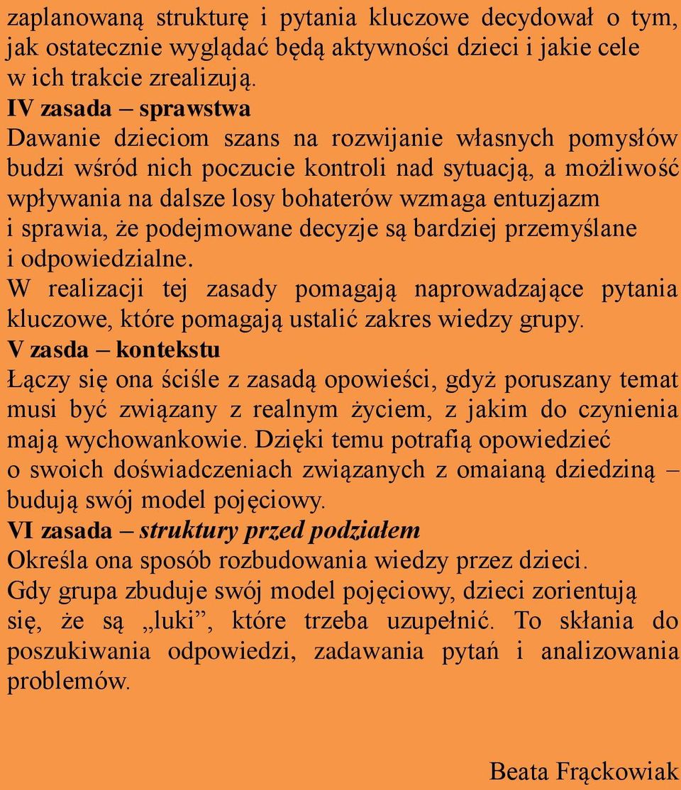 że podejmowane decyzje są bardziej przemyślane i odpowiedzialne. W realizacji tej zasady pomagają naprowadzające pytania kluczowe, które pomagają ustalić zakres wiedzy grupy.