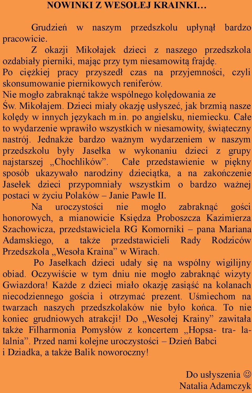 Dzieci miały okazję usłyszeć, jak brzmią nasze kolędy w innych językach m.in. po angielsku, niemiecku. Całe to wydarzenie wprawiło wszystkich w niesamowity, świąteczny nastrój.