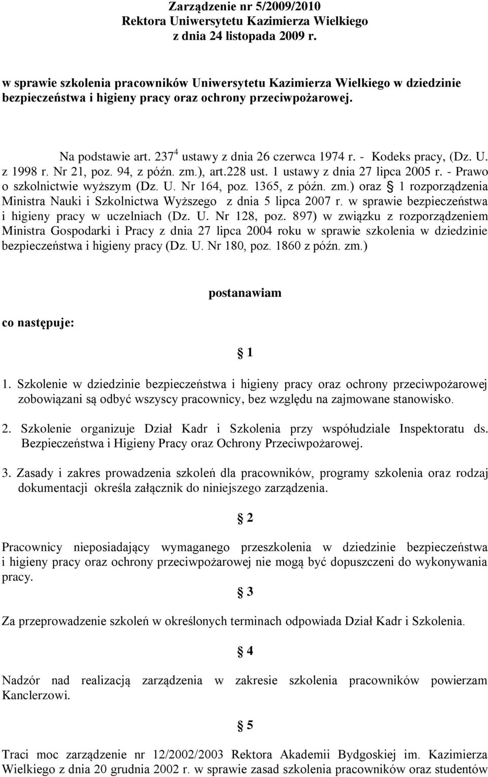 - Kodeks pracy, (Dz. U. z 998 r. Nr 2, poz. 94, z późn. zm.), art.228 ust. ustawy z dnia 27 lipca 2005 r. - Prawo o szkolnictwie wyższym (Dz. U. Nr 64, poz. 365, z późn. zm.) oraz rozporządzenia Ministra Nauki i Szkolnictwa Wyższego z dnia 5 lipca 2007 r.