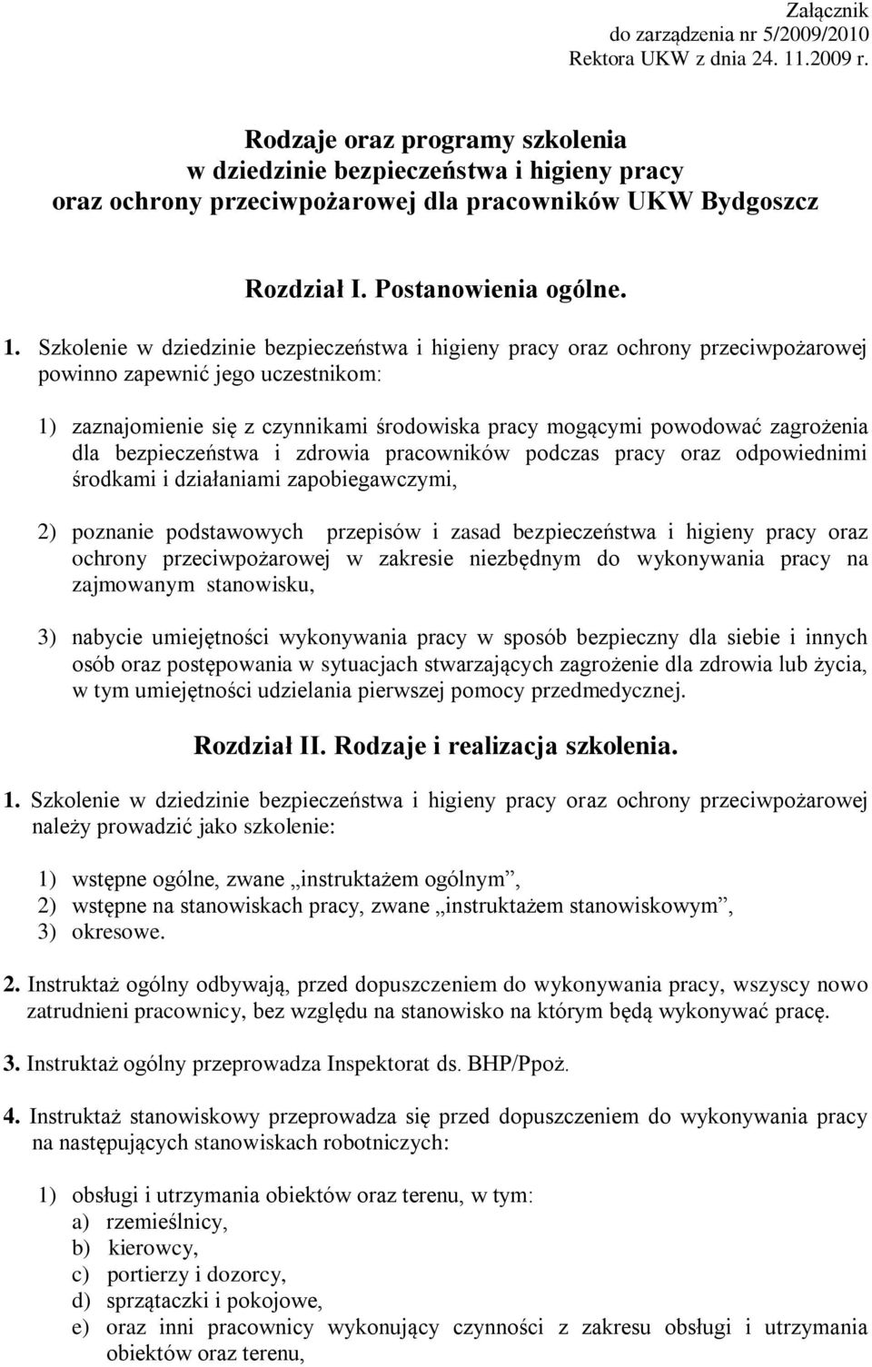 . Szkolenie w dziedzinie bezpieczeństwa i higieny pracy oraz ochrony przeciwpożarowej powinno zapewnić jego uczestnikom: ) zaznajomienie się z czynnikami środowiska pracy mogącymi powodować