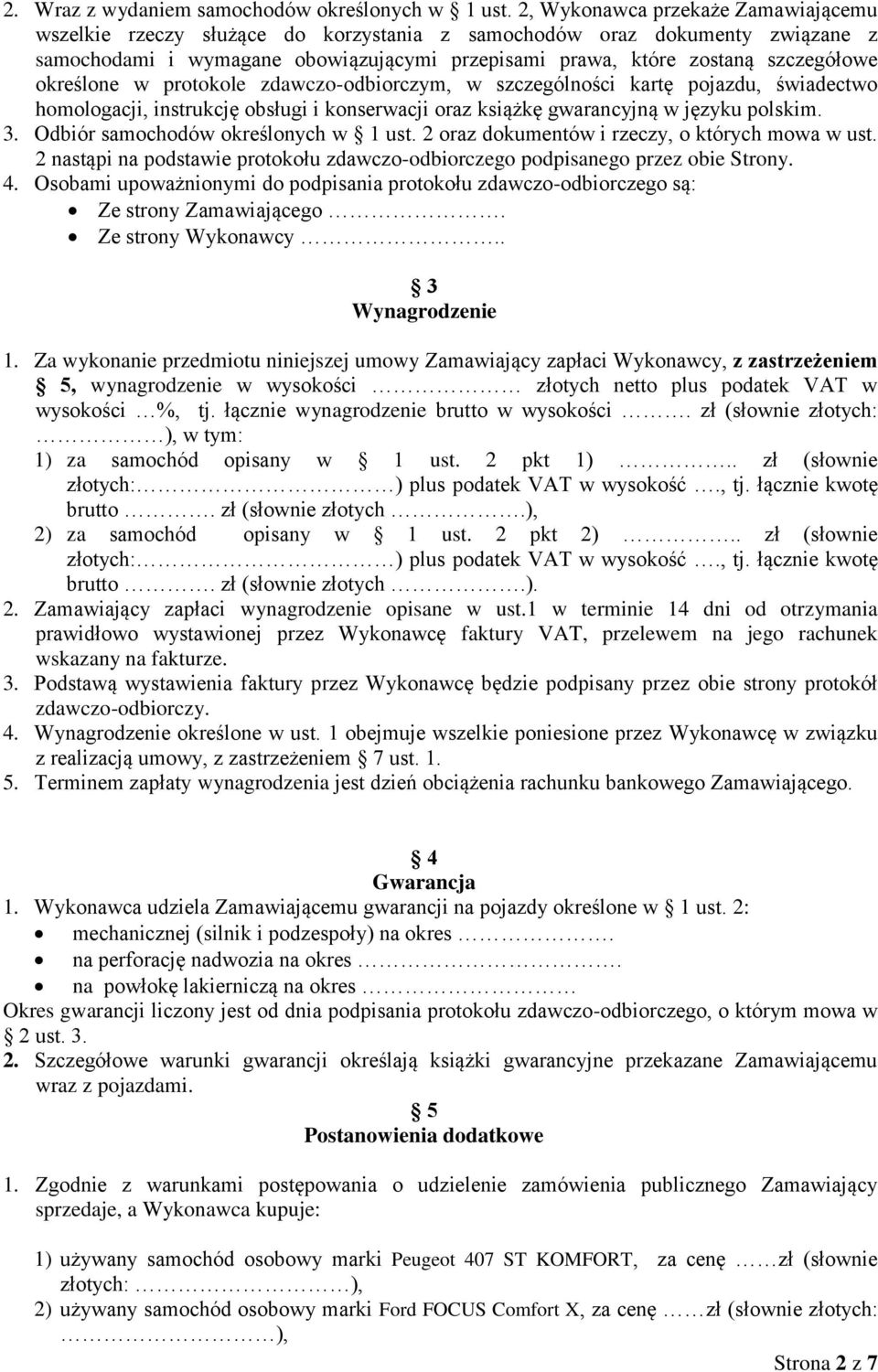 określone w protokole zdawczo-odbiorczym, w szczególności kartę pojazdu, świadectwo homologacji, instrukcję obsługi i konserwacji oraz książkę gwarancyjną w języku polskim. 3.