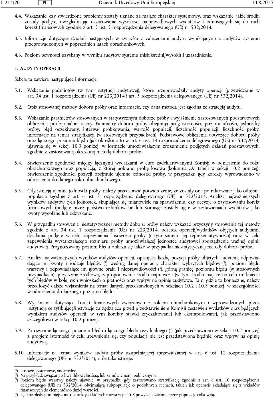 4. Wskazanie, czy stwierdzone problemy zostały uznane za mające charakter systemowy, oraz wskazanie, jakie środki zostały podjęte, uwzględniając oszacowanie wysokości nieprawidłowych wydatków i