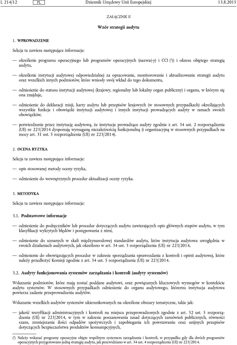 monitorowanie i aktualizowanie strategii audytu oraz wszelkich innych podmiotów, które wniosły swój wkład do tego dokumentu, odniesienie do statusu instytucji audytowej (krajowy, regionalny lub