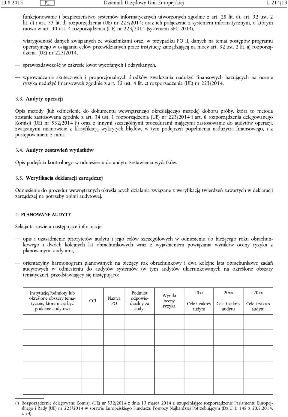 4 rozporządzenia (UE) nr 223/2014 (systemem SFC 2014), wiarygodność danych związanych ze wskaźnikami oraz, w przypadku PO II, danych na temat postępów programu operacyjnego w osiąganiu celów