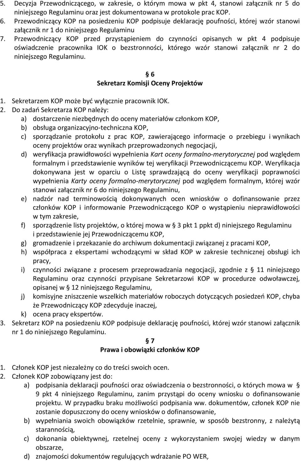 Przewodniczący KOP przed przystąpieniem do czynności opisanych w pkt 4 podpisuje oświadczenie pracownika IOK o bezstronności, którego wzór stanowi załącznik nr 2 do niniejszego Regulaminu.