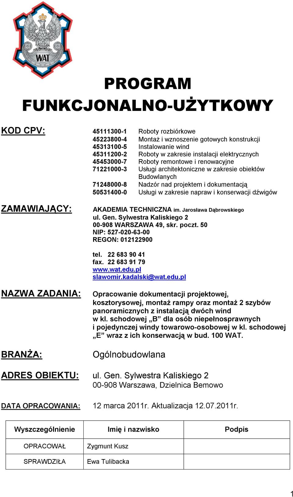 napraw i konserwacji dźwigów ZAMAWIAJĄCY: AKADEMIA TECHNICZNA im. Jarosława Dąbrowskiego ul. Gen. Sylwestra Kaliskiego 2 00-908 WARSZAWA 49, skr. poczt. 50 NIP: 527-020-63-00 REGON: 012122900 tel.