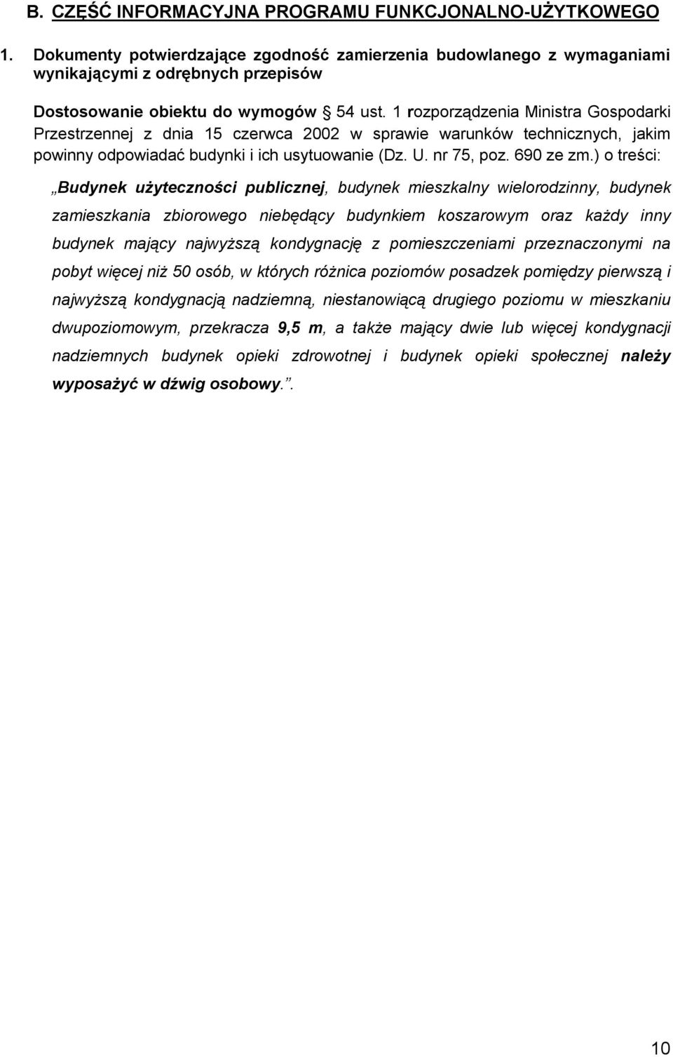 1 rozporządzenia Ministra Gospodarki Przestrzennej z dnia 15 czerwca 2002 w sprawie warunków technicznych, jakim powinny odpowiadać budynki i ich usytuowanie (Dz. U. nr 75, poz. 690 ze zm.