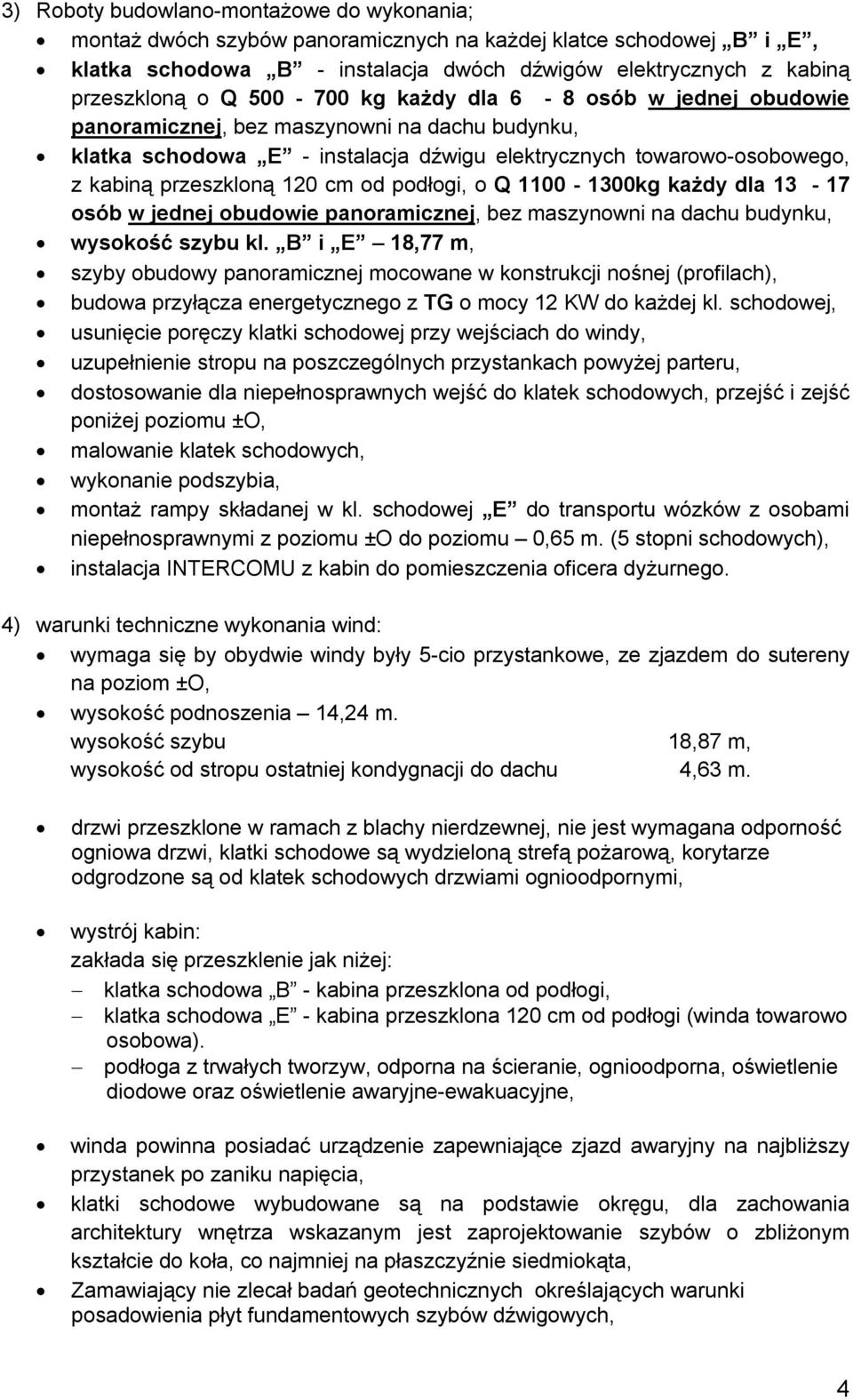 podłogi, o Q 1100-1300kg każdy dla 13-17 osób w jednej obudowie panoramicznej, bez maszynowni na dachu budynku, wysokość szybu kl.