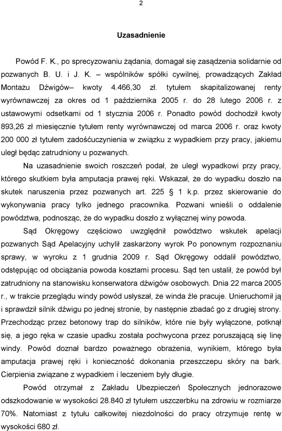 Ponadto powód dochodził kwoty 893,26 zł miesięcznie tytułem renty wyrównawczej od marca 2006 r.