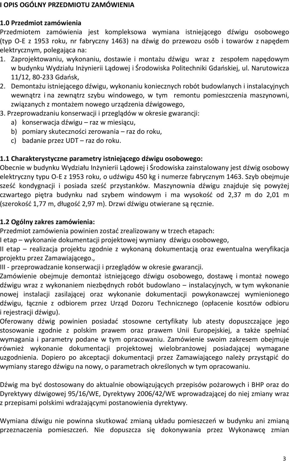 elektrycznym, polegająca na: 1. Zaprojektowaniu, wykonaniu, dostawie i montażu dźwigu wraz z zespołem napędowym w budynku Wydziału Inżynierii Lądowej i Środowiska Politechniki Gdańskiej, ul.