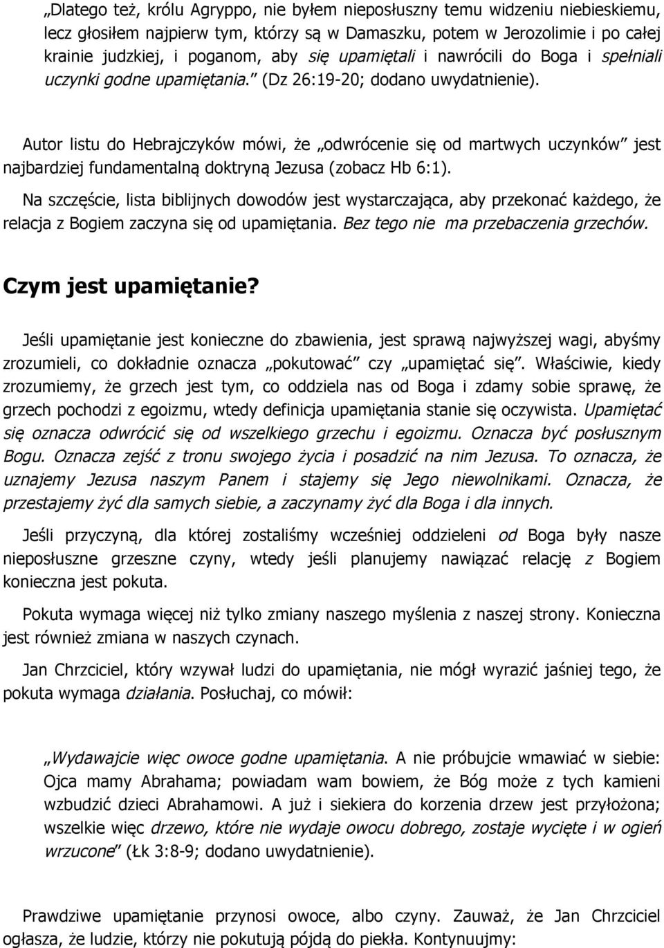 Autor listu do Hebrajczyków mówi, że odwrócenie się od martwych uczynków jest najbardziej fundamentalną doktryną Jezusa (zobacz Hb 6:1).