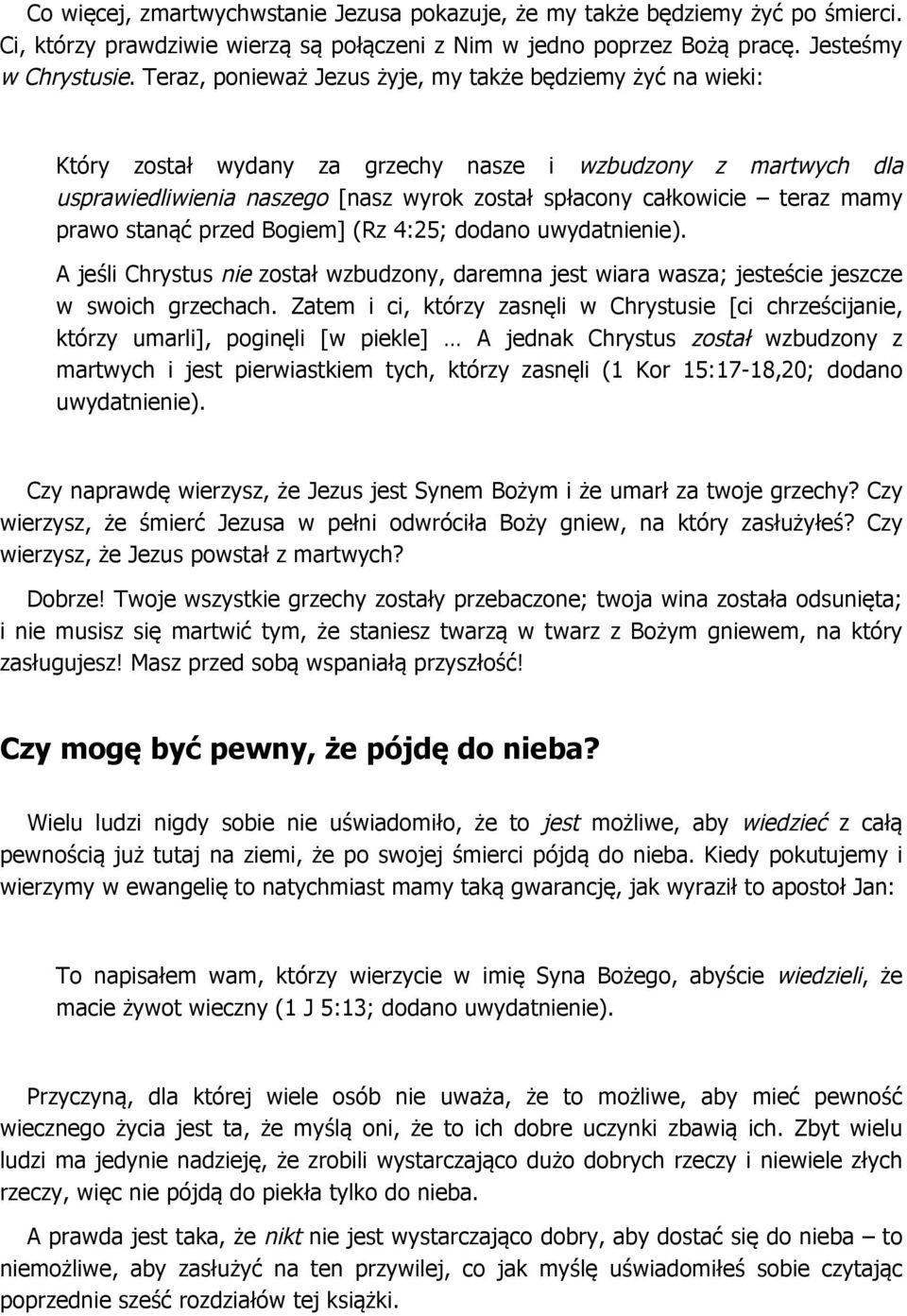 prawo stanąć przed Bogiem] (Rz 4:25; dodano uwydatnienie). A jeśli Chrystus nie został wzbudzony, daremna jest wiara wasza; jesteście jeszcze w swoich grzechach.