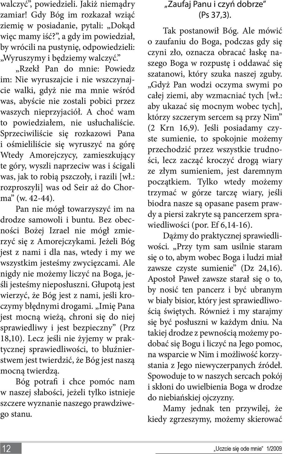 Rzekł Pan do mnie: Powiedz im: Nie wyruszajcie i nie wszczynajcie walki, gdyż nie ma mnie wśród was, abyście nie zostali pobici przez waszych nieprzyjaciół.