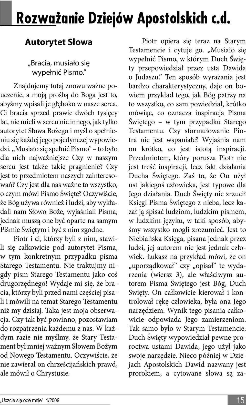 Musiało się spełnić Pismo to było dla nich najważniejsze Czy w naszym sercu jest także takie pragnienie? Czy jest to przedmiotem naszych zainteresowań?