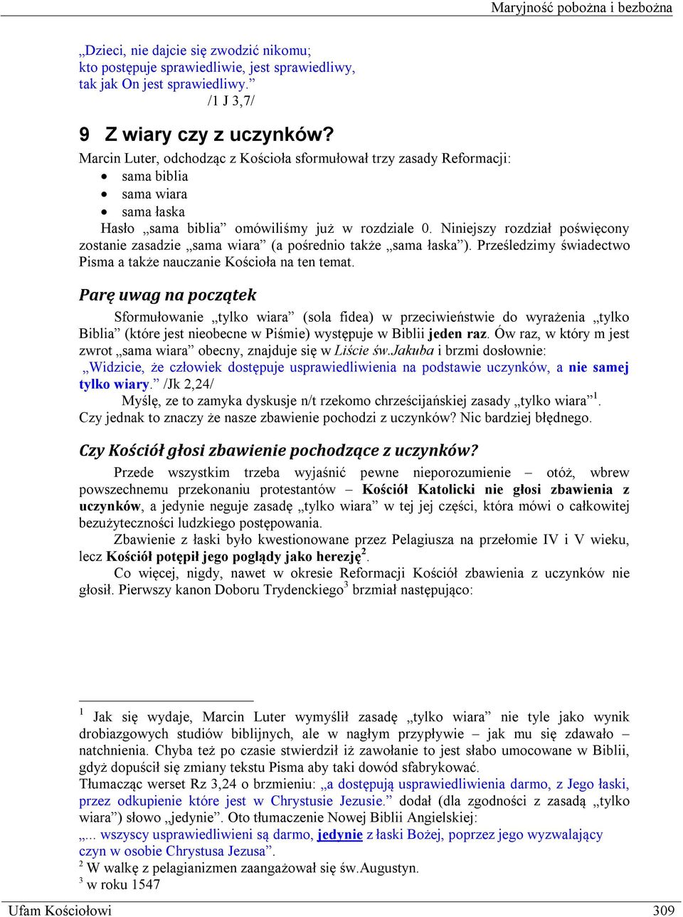 Niniejszy rozdział poświęcony zostanie zasadzie sama wiara (a pośrednio także sama łaska ). Prześledzimy świadectwo Pisma a także nauczanie Kościoła na ten temat.