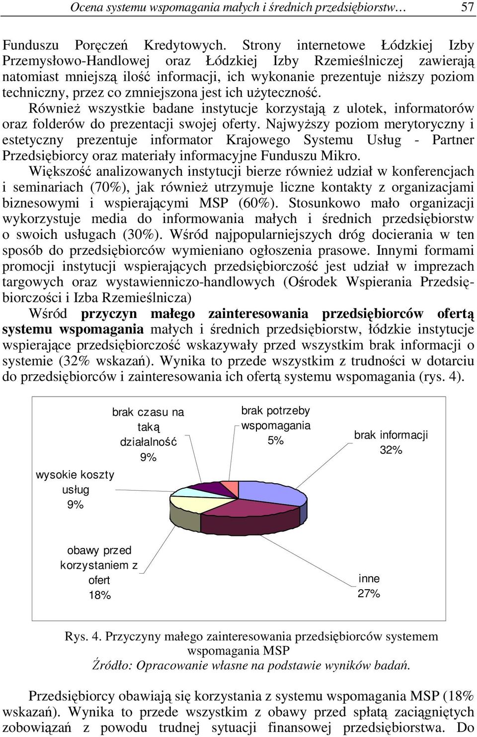 zmniejszona jest ich uyteczno. Równie wszystkie badane instytucje korzystaj z ulotek, informatorów oraz folderów do prezentacji swojej oferty.