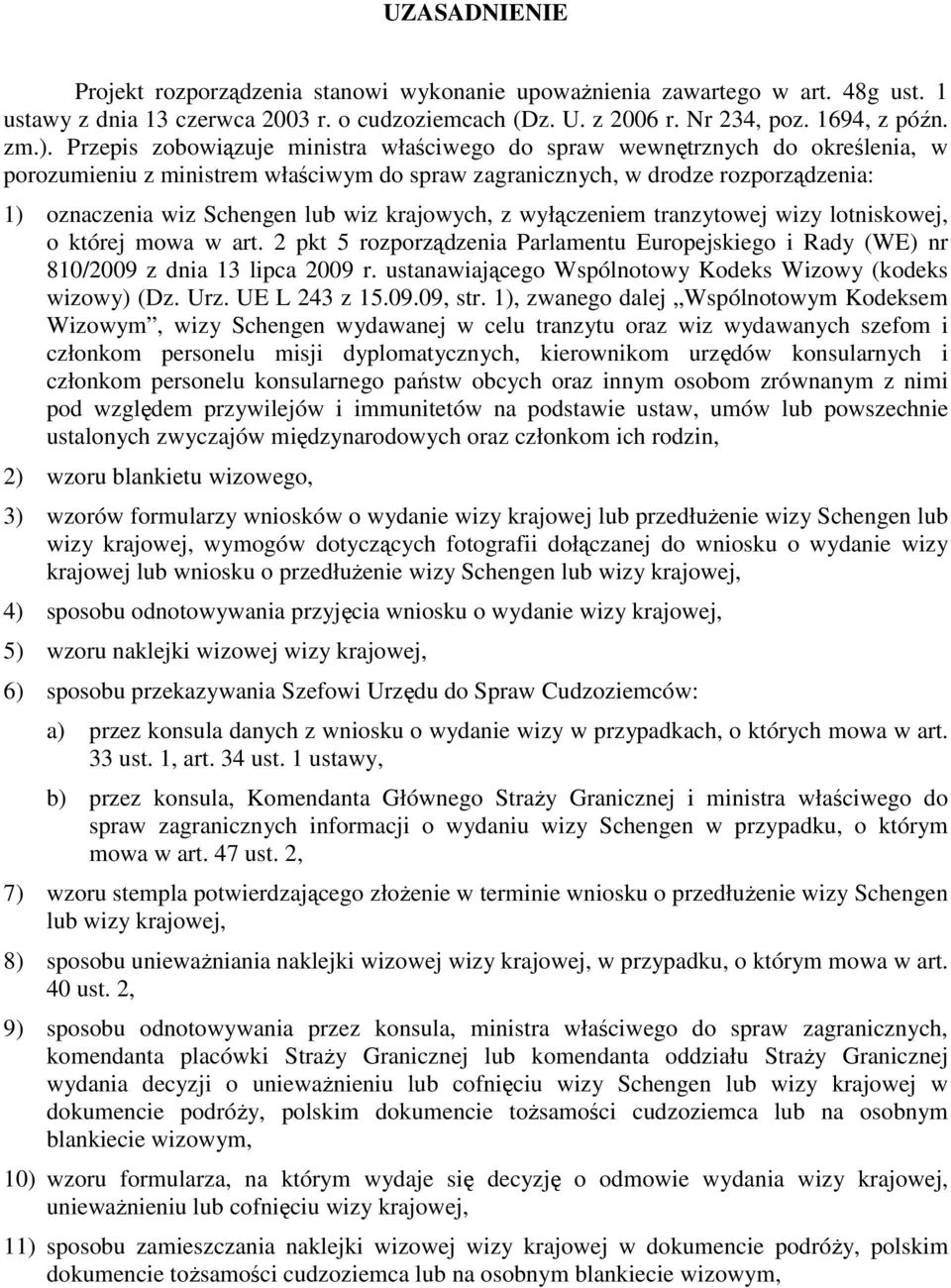 krajowych, z wyłączeniem tranzytowej wizy lotniskowej, o której mowa w art. 2 pkt 5 rozporządzenia Parlamentu Europejskiego i Rady (WE) nr 810/2009 z dnia 13 lipca 2009 r.