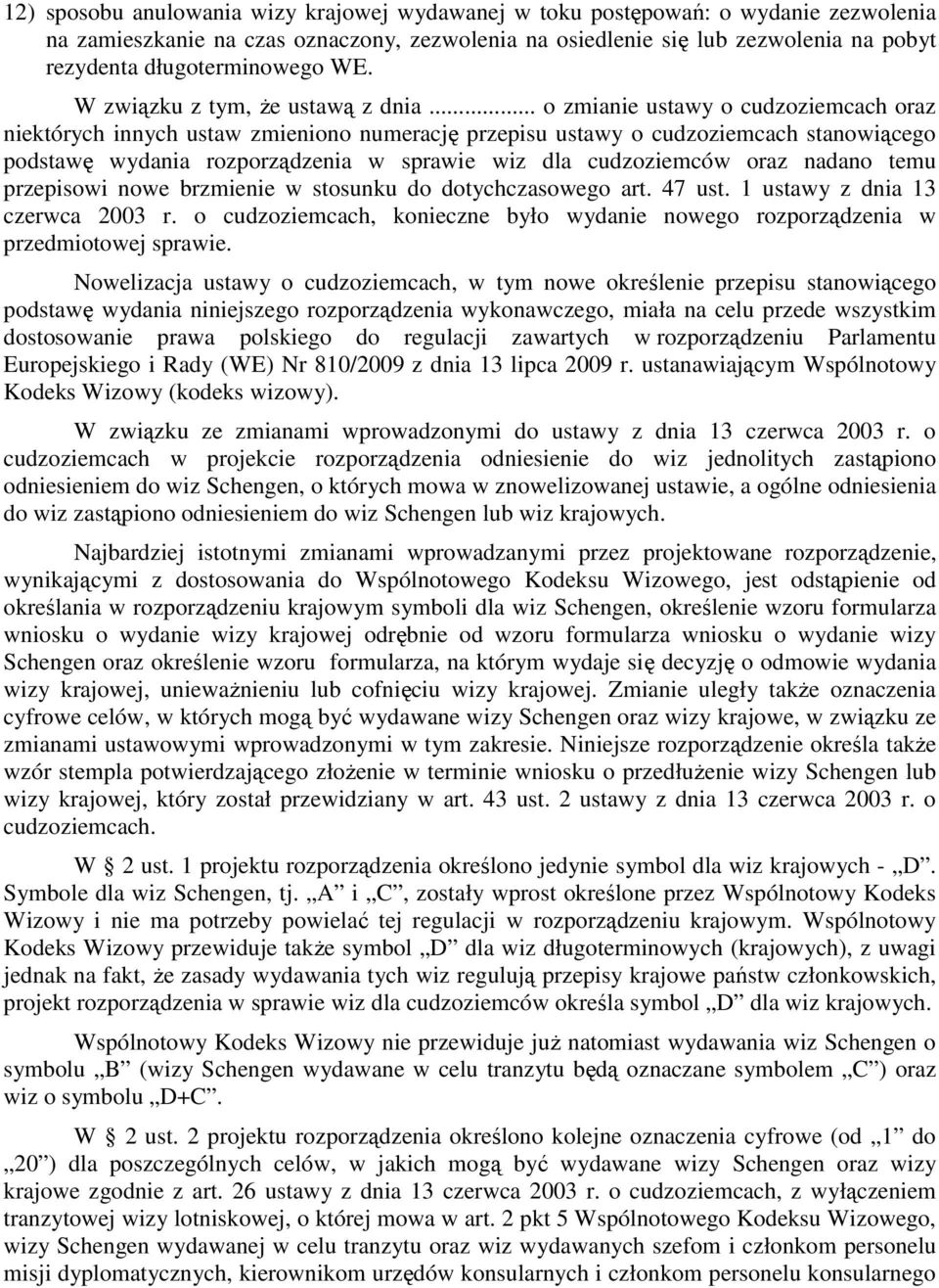 .. o zmianie ustawy o cudzoziemcach oraz niektórych innych ustaw zmieniono numerację przepisu ustawy o cudzoziemcach stanowiącego podstawę wydania rozporządzenia w sprawie wiz dla cudzoziemców oraz