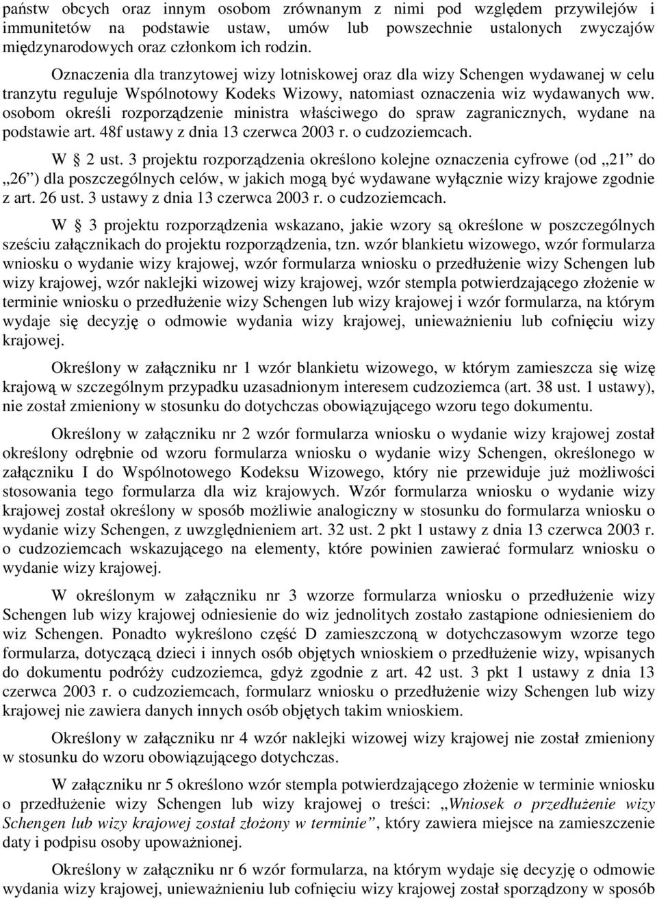 osobom określi rozporządzenie ministra właściwego do spraw zagranicznych, wydane na podstawie art. 48f ustawy z dnia 13 czerwca 2003 r. o cudzoziemcach. W 2 ust.