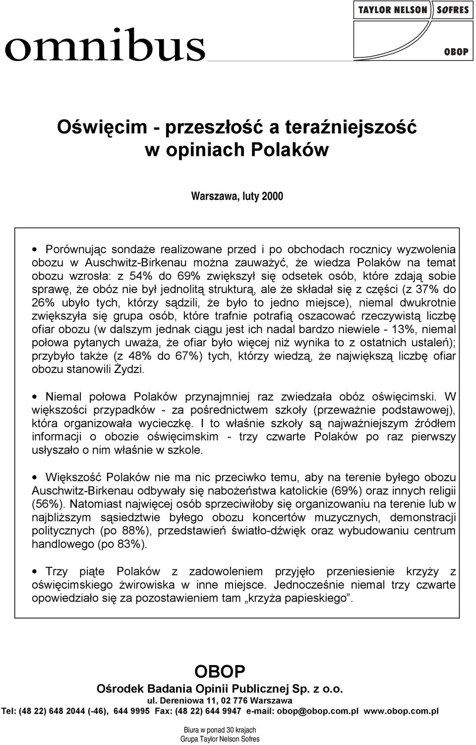 którzy sądzili, że było to jedno miejsce), niemal dwukrotnie zwiększyła się grupa osób, które trafnie potrafią oszacować rzeczywistą liczbę ofiar obozu (w dalszym jednak ciągu jest ich nadal bardzo