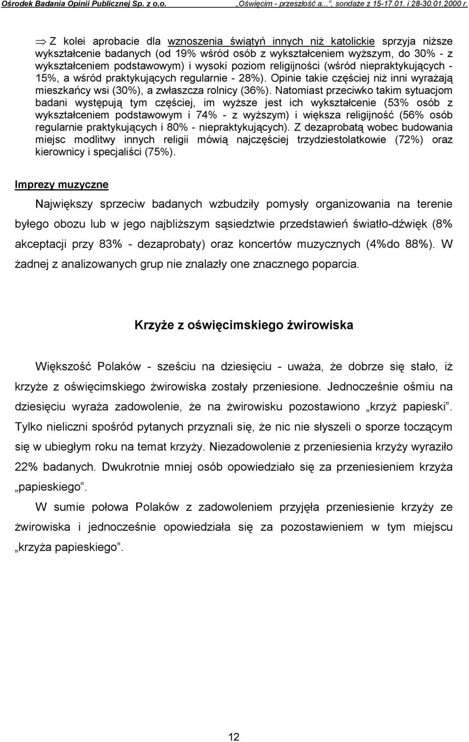 Natomiast przeciwko takim sytuacjom badani występują tym częściej, im wyższe jest ich wykształcenie (53% osób z wykształceniem podstawowym i 74% - z wyższym) i większa religijność (56% osób