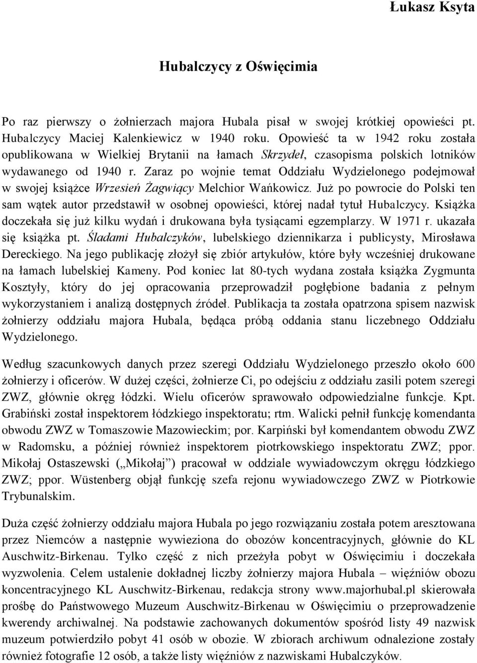 Zaraz po wojnie temat Oddziału Wydzielonego podejmował w swojej książce Wrzesień Żagwiący Melchior Wańkowicz.