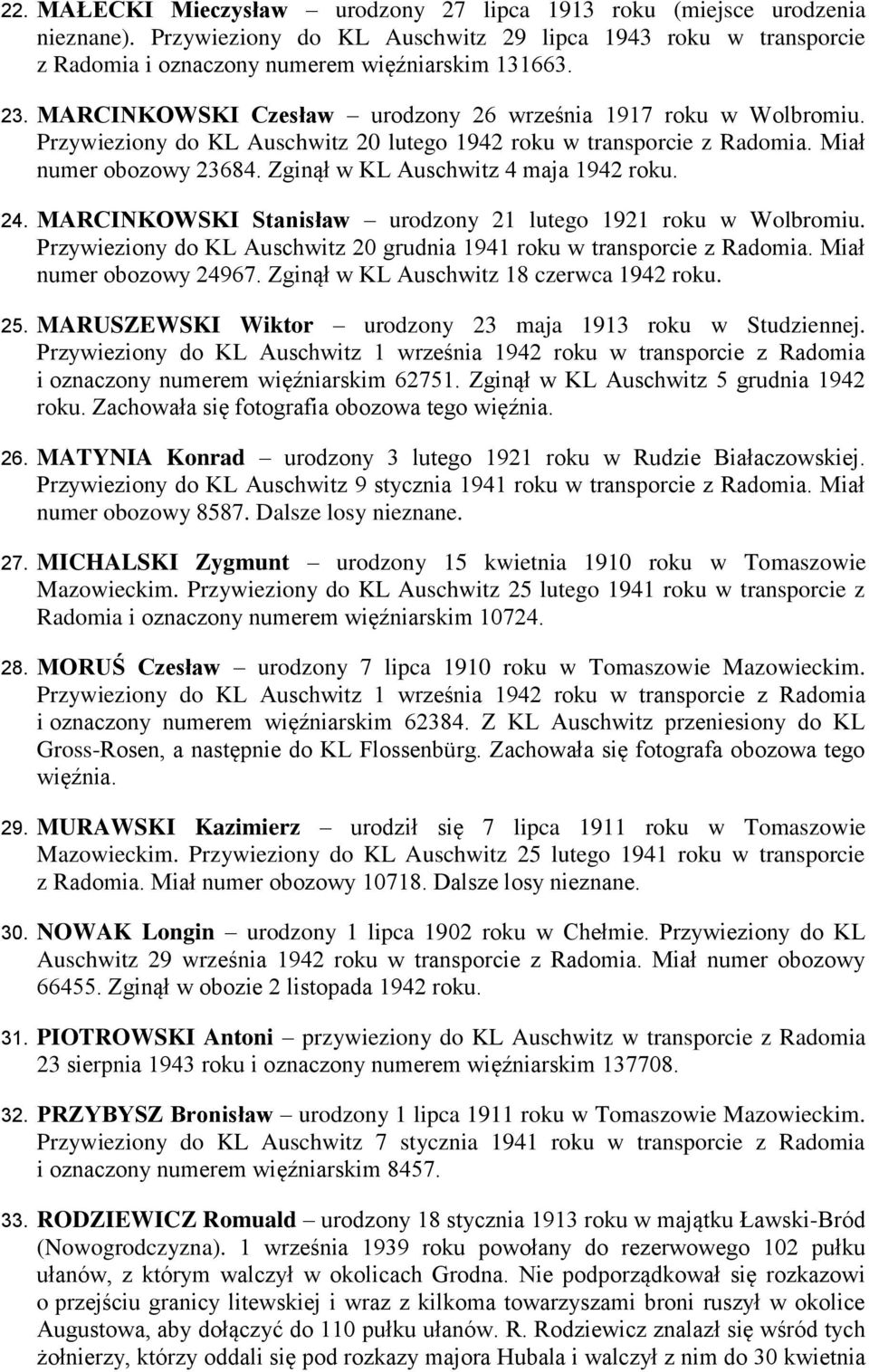 Zginął w KL Auschwitz 4 maja 1942 roku. 24. MARCINKOWSKI Stanisław urodzony 21 lutego 1921 roku w Wolbromiu. Przywieziony do KL Auschwitz 20 grudnia 1941 roku w transporcie z Radomia.