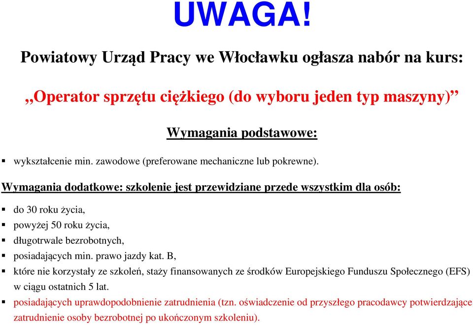 posiadających min. prawo jazdy kat. B, posiadających uprawdopodobnienie zatrudnienia (tzn.