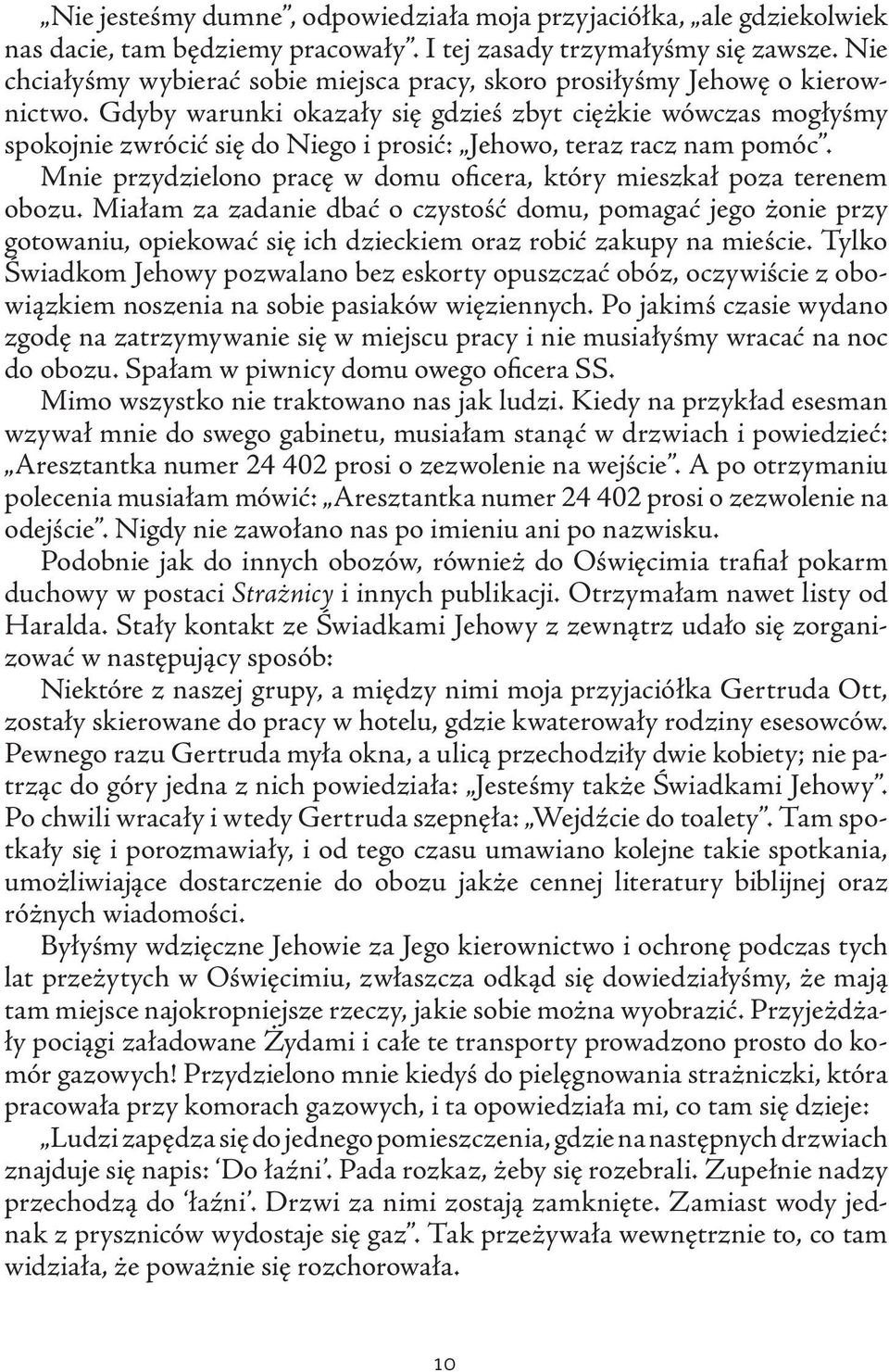 Gdyby warunki okazały się gdzieś zbyt ciężkie wówczas mogłyśmy spokojnie zwrócić się do Niego i prosić: Jehowo, teraz racz nam pomóc.