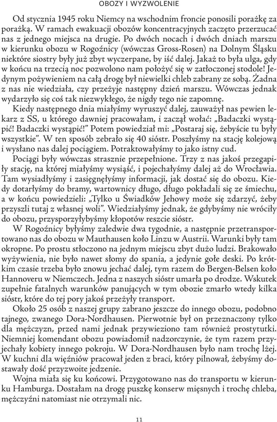 Jakaż to była ulga, gdy w końcu na trzecią noc pozwolono nam położyć się w zatłoczonej stodole! Jedynym pożywieniem na całą drogę był niewielki chleb zabrany ze sobą.