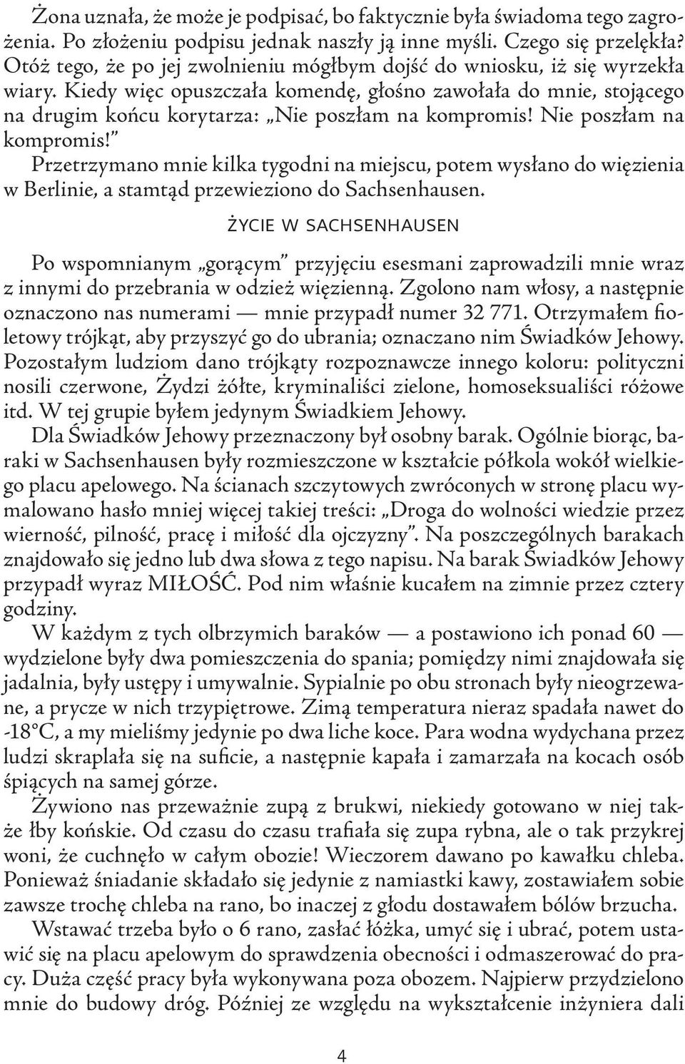 Nie poszłam na kompromis! Przetrzymano mnie kilka tygodni na miejscu, potem wysłano do więzienia w Berlinie, a stamtąd przewieziono do Sachsenhausen.