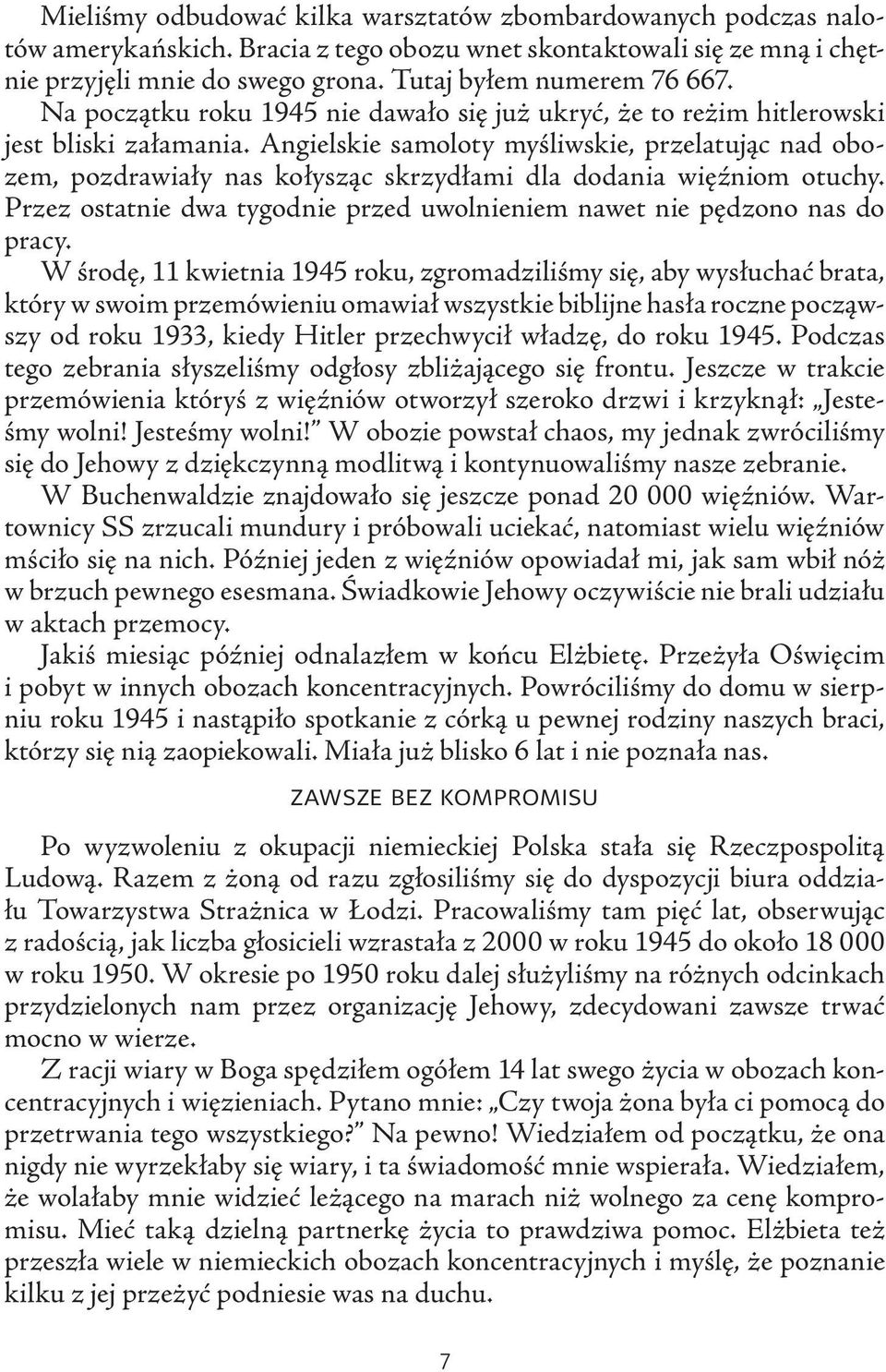 Angielskie samoloty myśliwskie, przelatując nad obozem, pozdrawiały nas kołysząc skrzydłami dla dodania więźniom otuchy. Przez ostatnie dwa tygodnie przed uwolnieniem nawet nie pędzono nas do pracy.