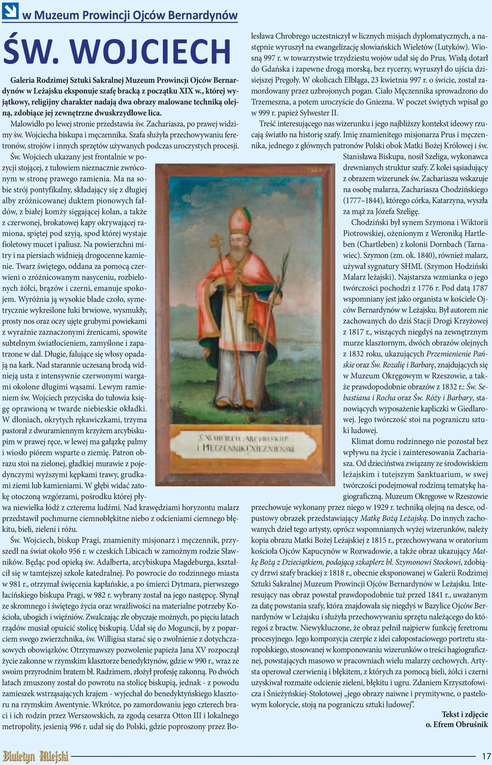 Zachariasza, po prawej widzimy św. Wojciecha biskupa i męczennika. Szafa służyła przechowywaniu feretronów, strojów i innych sprzętów używanych podczas uroczystych procesji. Św.