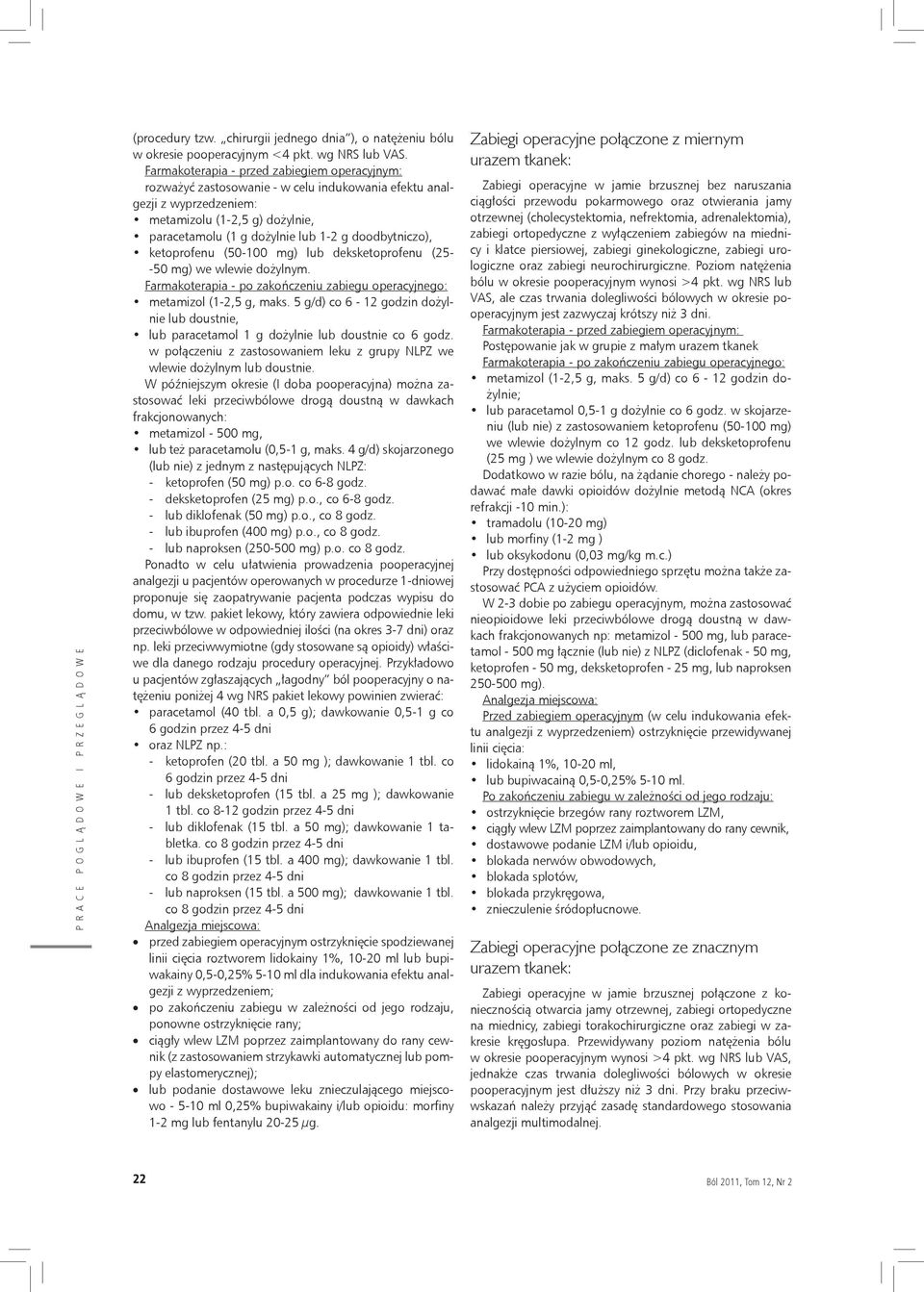 doodbytniczo), ketoprofenu (50-100 mg) lub deksketoprofenu (25- -50 mg) we wlewie dożylnym. Farmakoterapia - po zakończeniu zabiegu operacyjnego: metamizol (1-2,5 g, maks.